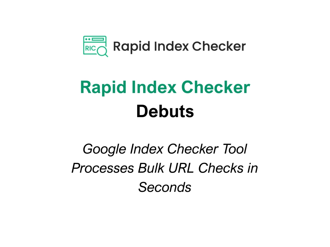 Rapid Index Checker Debuts: Google Index Checker Tool Processes Bulk URL Checks in Seconds